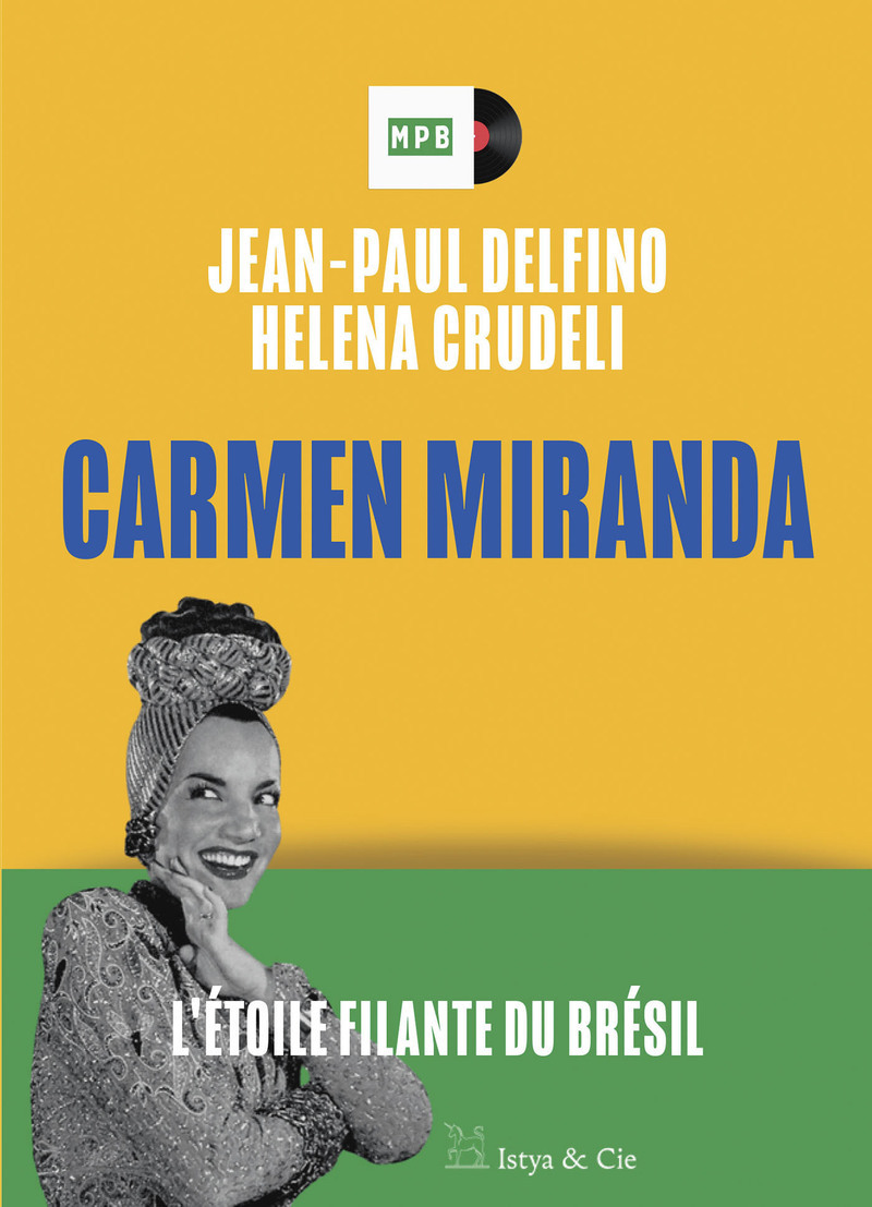 Carmen Miranda - L'étoile filante du Brésil - Jean-Paul Delfino, Helena Crudeli - ISTYA CIE