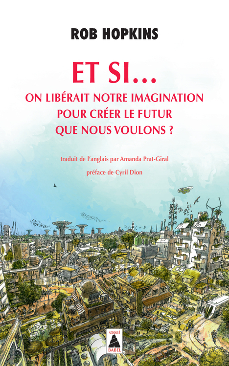 Et si... on libérait notre imagination - Rob Hopkins, Cyril Dion - ACTES SUD