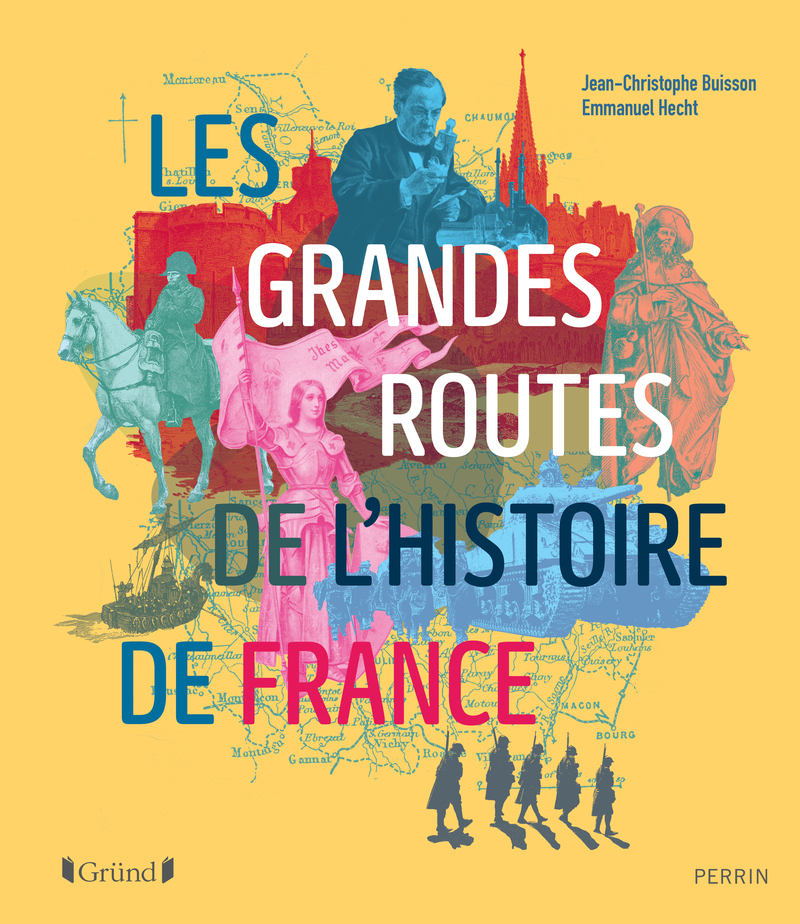 Les Grandes Routes de l'histoire de France - Jean-Christophe Buisson, Emmanuel Hecht - GRUND