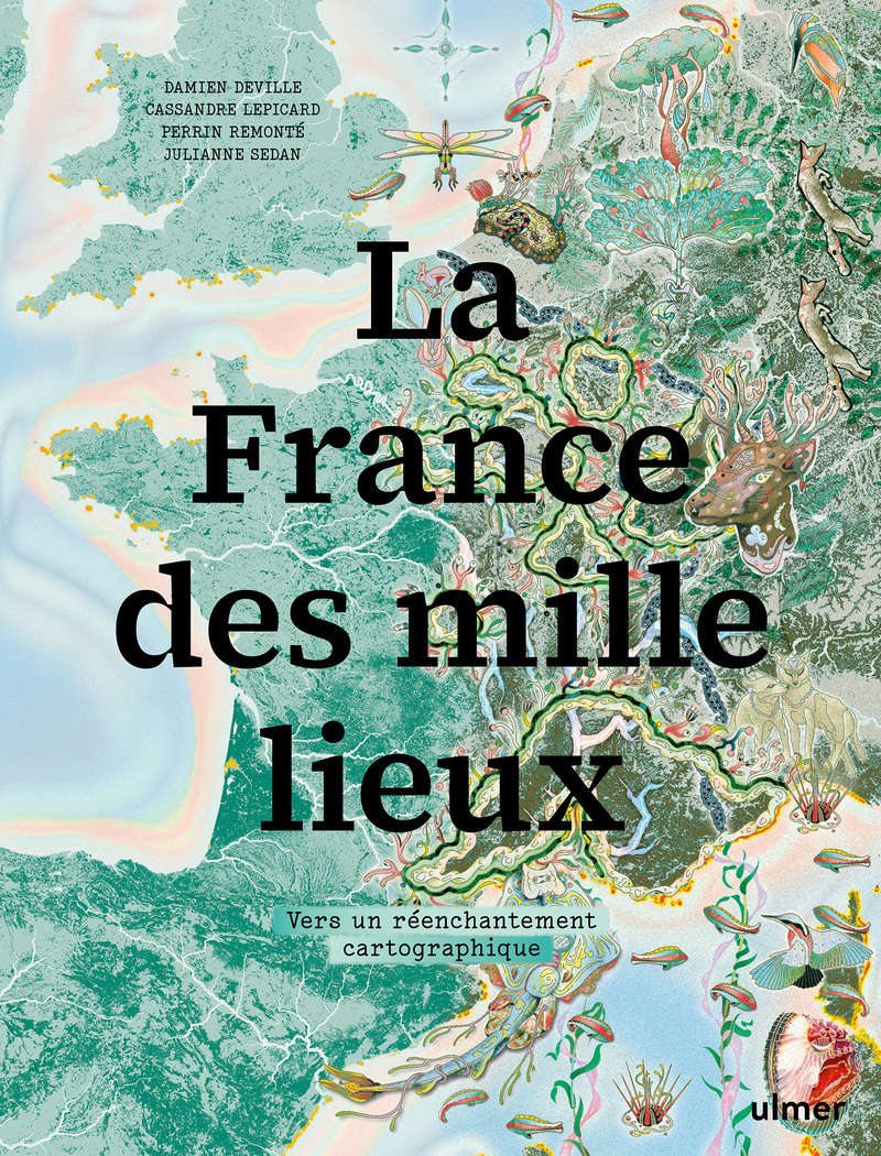 La France des mille lieux - Vers un réenchantement cartographique - Damien Deville - ULMER