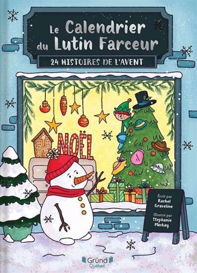 LE CALENDRIER DU LUTIN FARCEUR. 24 HISTOIRES DE L'AVENT -  GRAVELINE RACHEL - GRUND QUEBEC