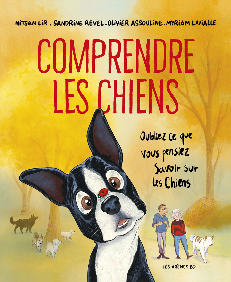 Comprendre les chiens - Oubliez tout ce que vous pensez savoir sur les chiens - Nitsan Lir, Sandrine Revel, Olivier Assouline, Myriam Lavialle, Frédéric Lopez - LES ARENES BD