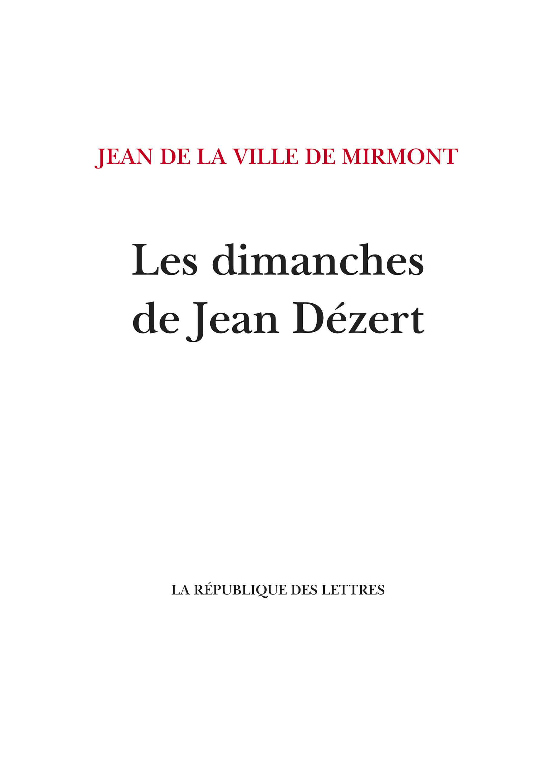 Les dimanches de Jean Dézert - Jean DE LA VILLE DE MIRMONT - REPUBLIQUE LETT