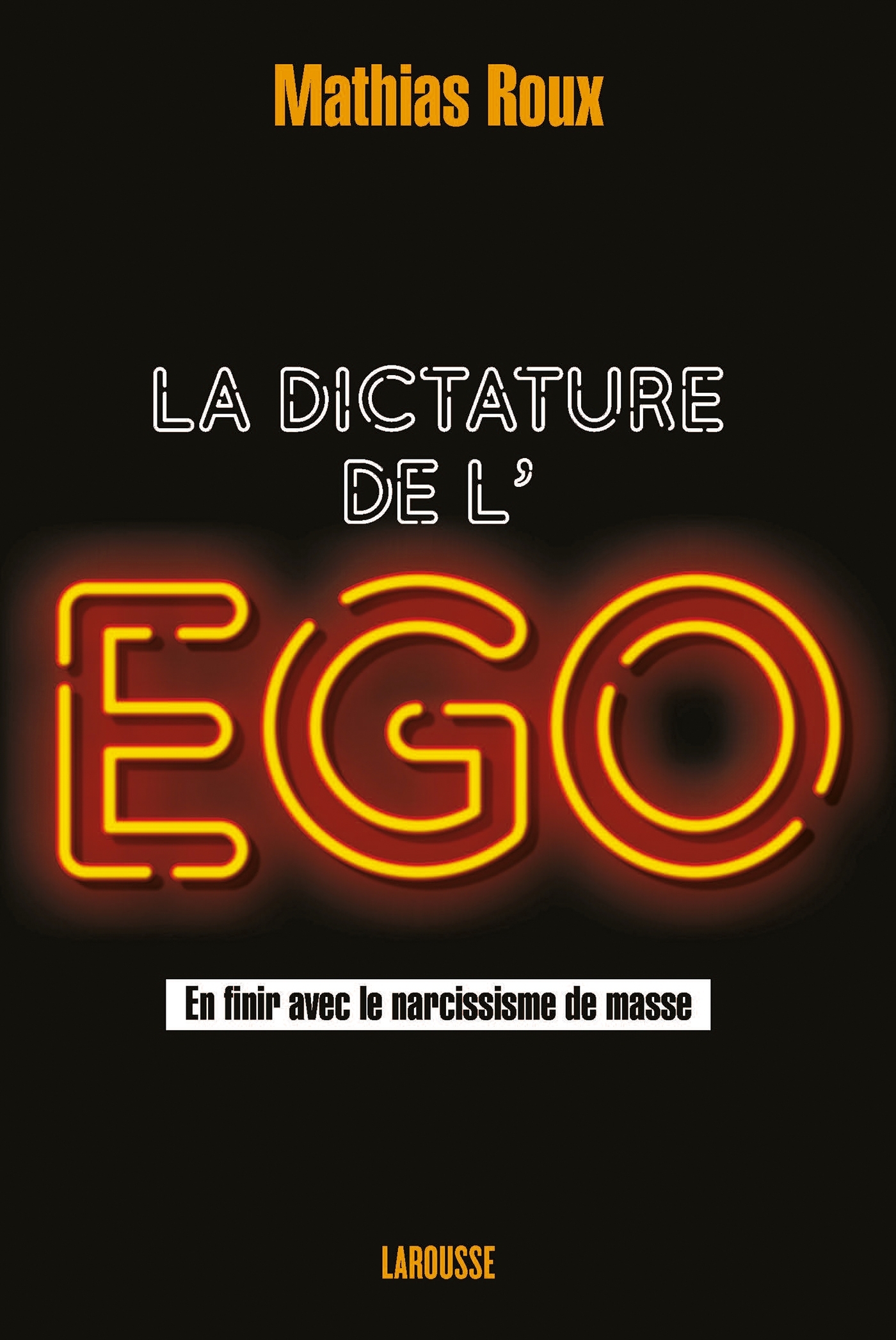 La dictature de l'égo - Mathias Roux - LAROUSSE