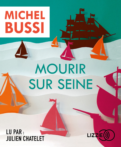 Mourir sur Seine - Michel Bussi, Julien Chatelet - LIZZIE