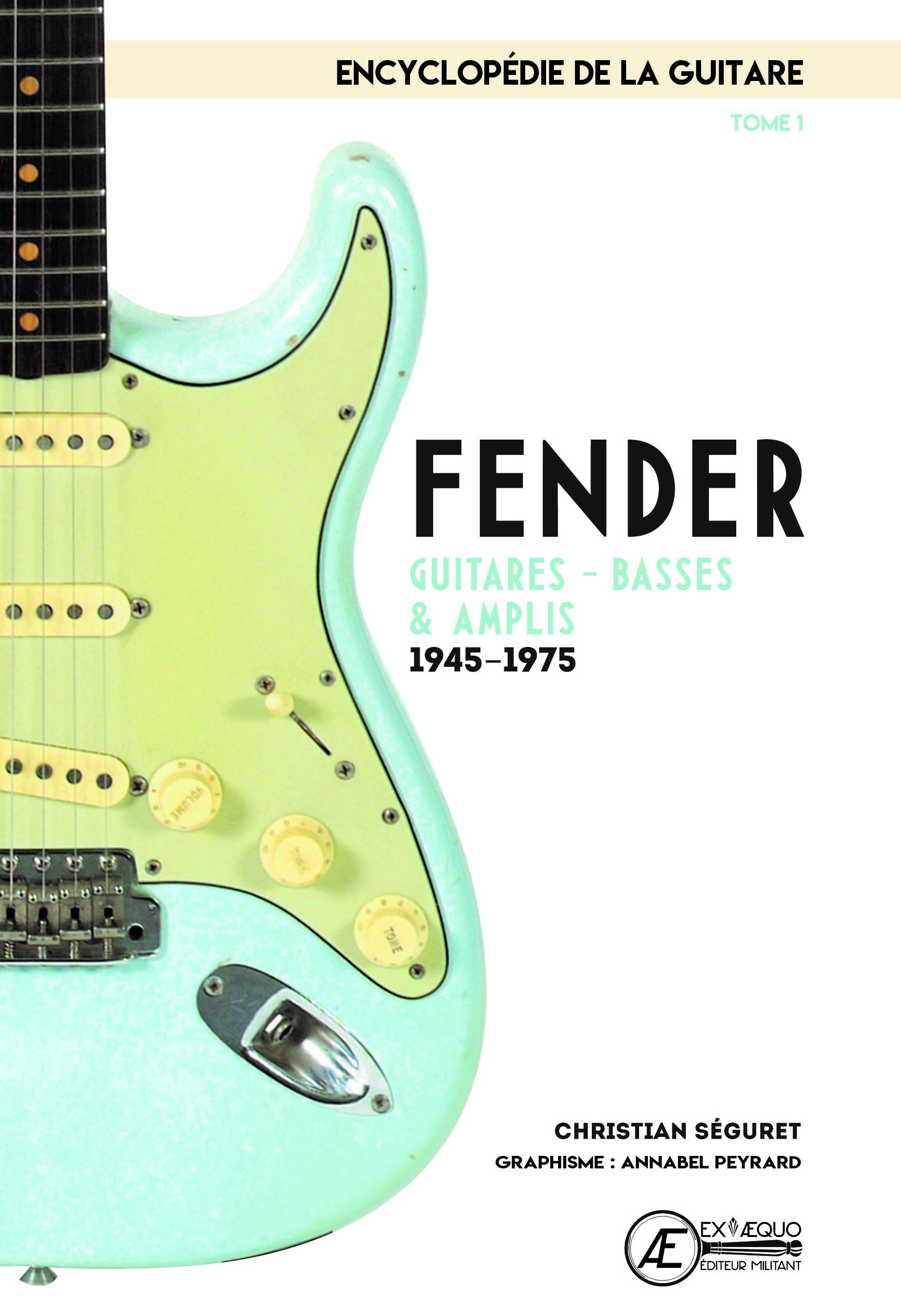 Fender - guitares, basses & amplis, 1945-1975 - Christian Séguret - EX AEQUO