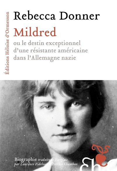 Mildred - ou le destin exceptionnel d'une résistante américaine dans l'Allemagne nazie - Rebecca Donner - H D ORMESSON