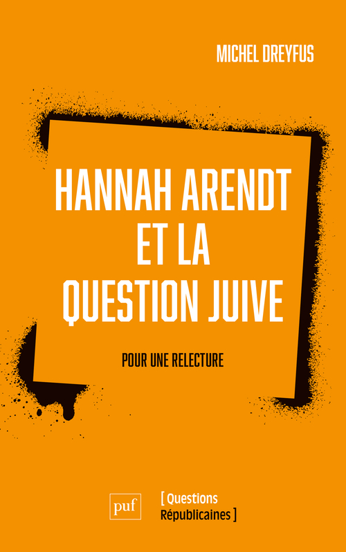 Hannah Arendt et la question juive - Michel Dreyfus - PUF