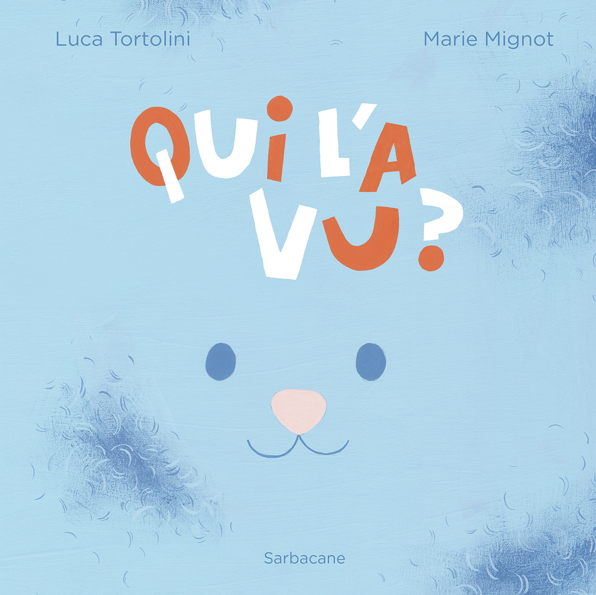 Qui l'a vu ? -  MARIE MIGNOT / LUCA TORTOLINI, Luca Tortolini, Marie MIGNOT - SARBACANE