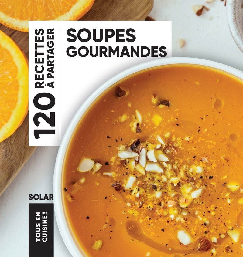 Tous en cuisine - Soupes gourmandes -  Collectif - SOLAR