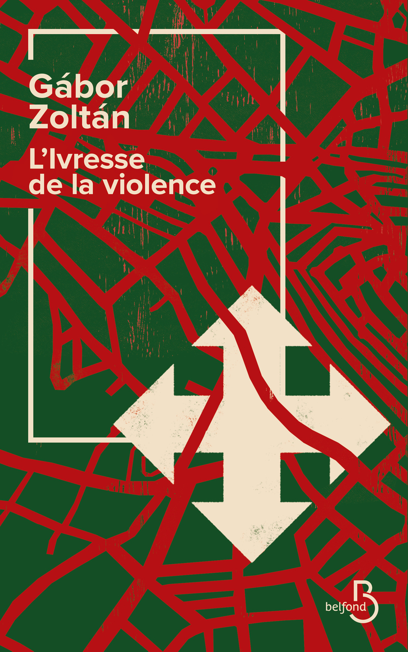 L'ivresse de la violence - Gábor Zoltán - BELFOND