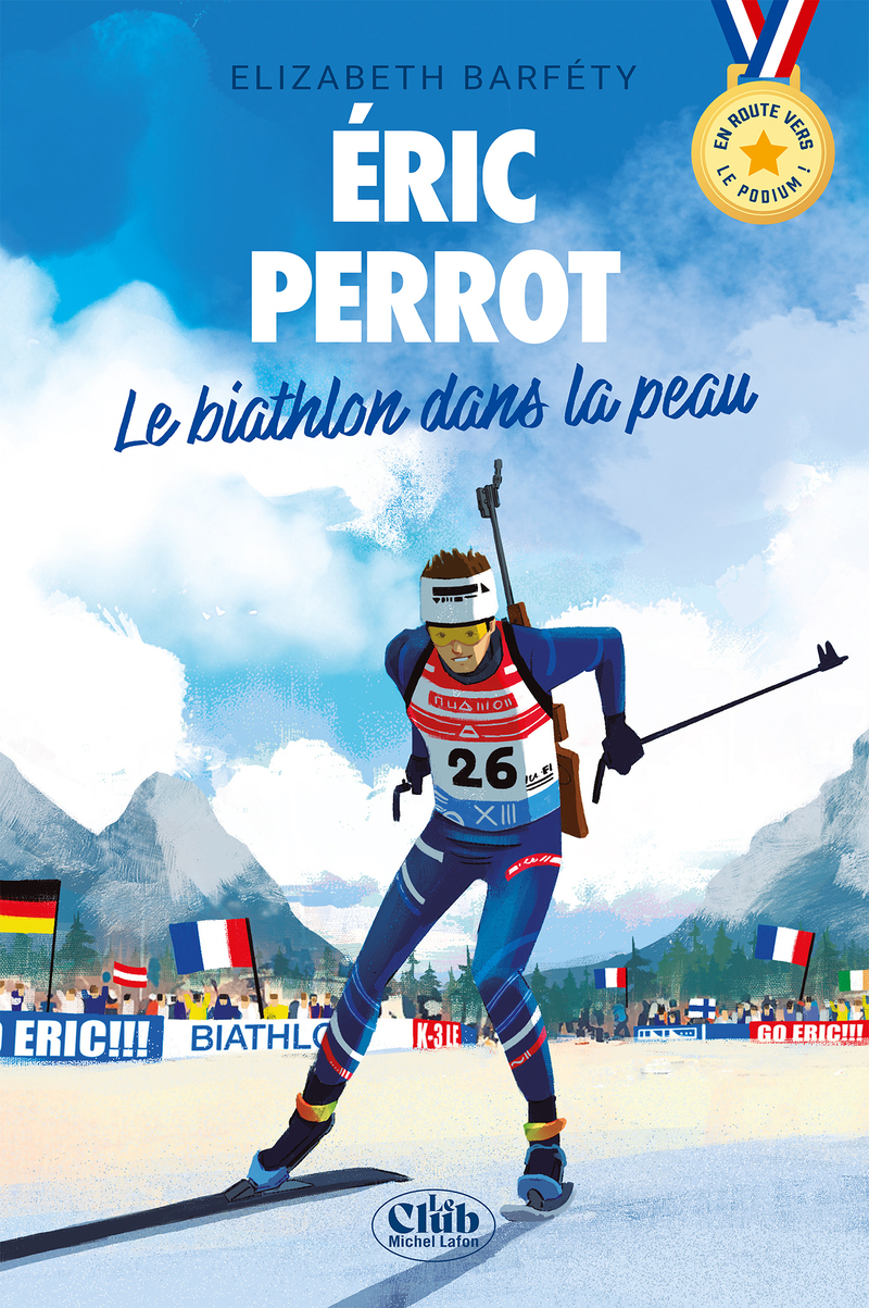 En route vers le podium - Éric Perrot : Le biathlon dans la peau - Elizabeth Barféty - MICHEL LAFON