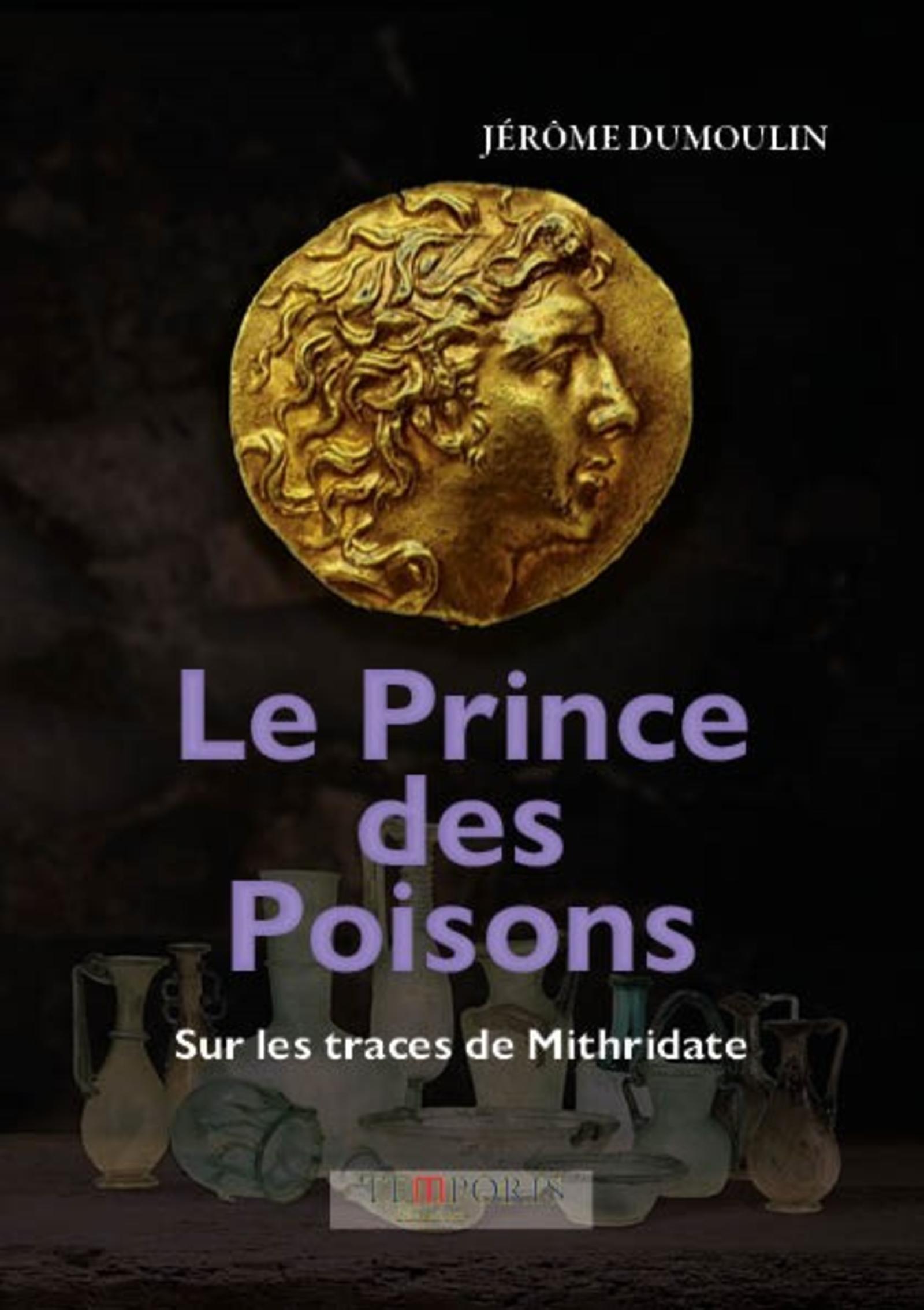Le Prince des Poisons, sur les traces de Mithridate - Jerome Dumoulin - TEMPORIS