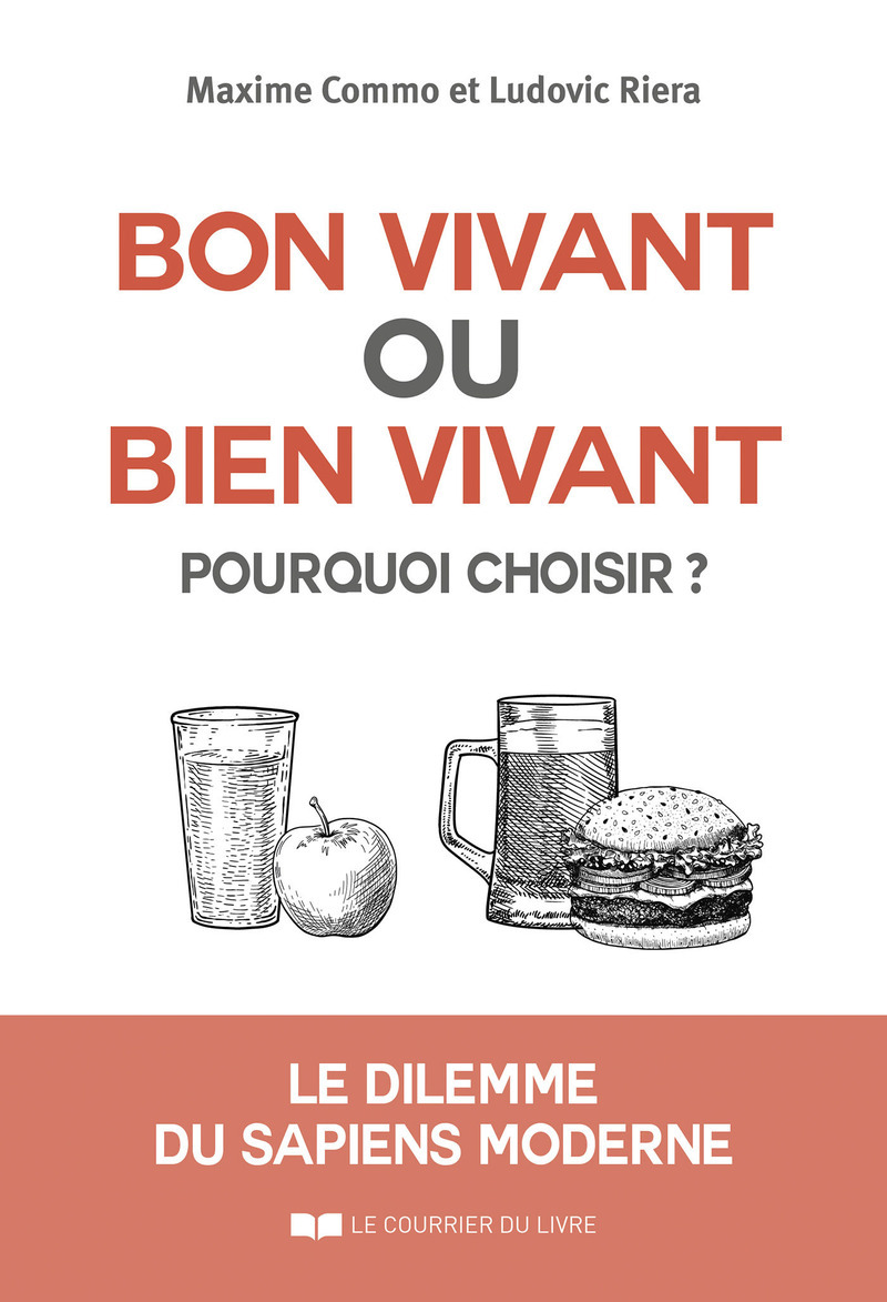 Bon vivant ou bien vivant, pourquoi choisir ? - Le dilemme du sapiens moderne - Maxime Commo, Ludovic Rieira, Ludovic Riera - COURRIER LIVRE