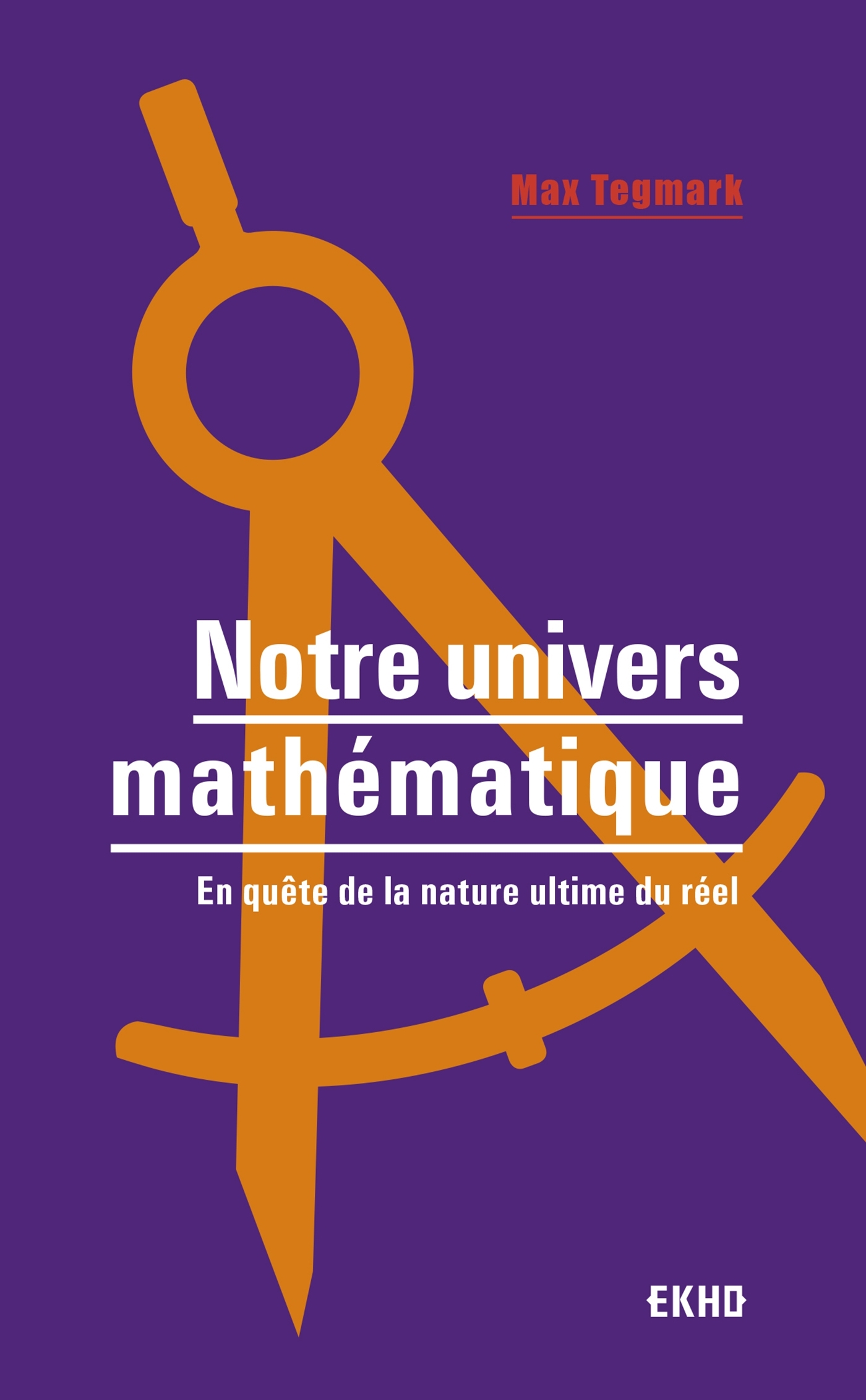 Notre univers mathématique - En quête de la nature ultime du réel - Max Tegmark - DUNOD