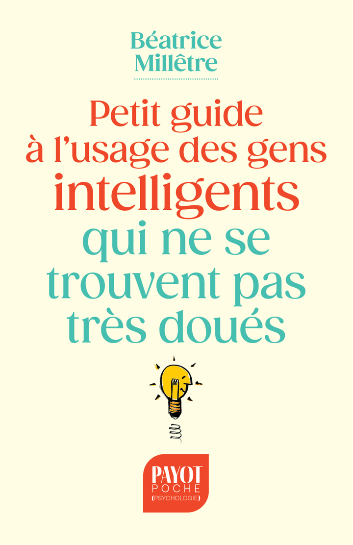 Petit guide à l'usage des gens intelligents qui ne se trouvent pas très doués - Béatrice Milletre - PAYOT
