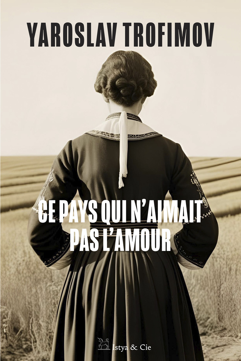 Ce pays qui n'aimait pas l'amour - Yaroslav Trofimov - ISTYA CIE