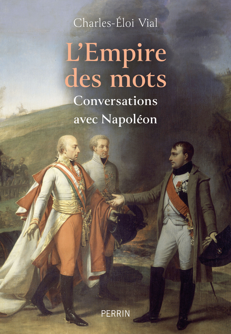 L'Empire des mots - Conversations avec Napoléon - Charles-Éloi Vial - PERRIN