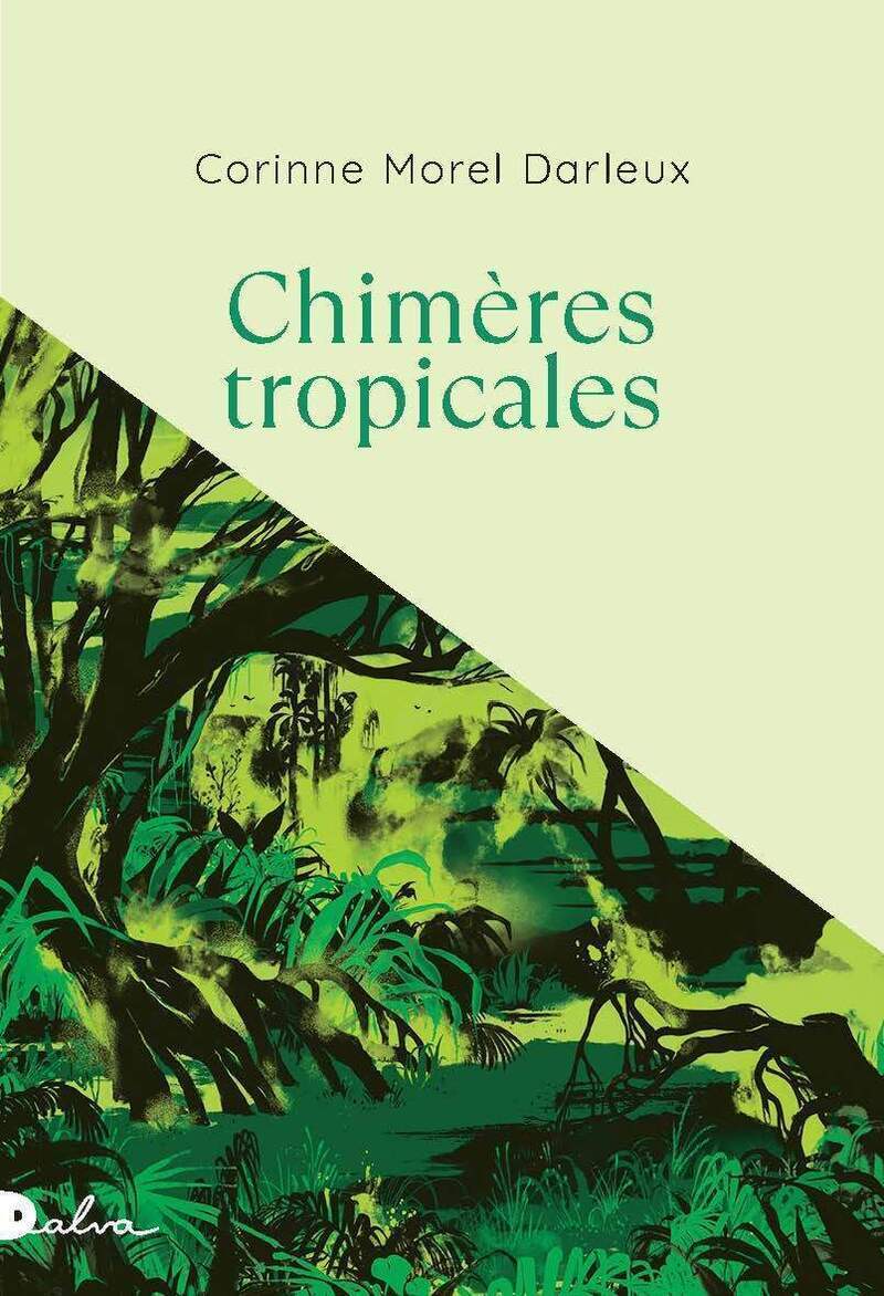Chimères tropicales - Corinne Morel Darleux - DALVA