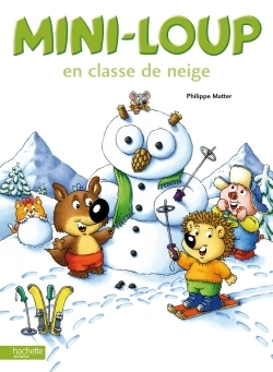 Mini-Loup en classe de neige - MATTER PHILIPPE - HACHETTE ENFANT