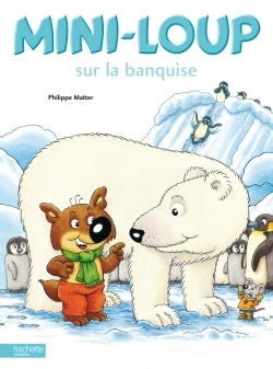 Mini-Loup sur la banquise - MATTER PHILIPPE - HACHETTE ENFANT