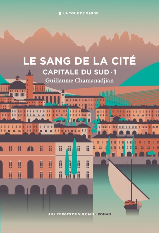 Cycle de la Tour de garde. Capitale du Sud T1 : Le Sang de la cité. - Guillaume Chamanadjian, Claire Duvivier - FORGES VULCAIN