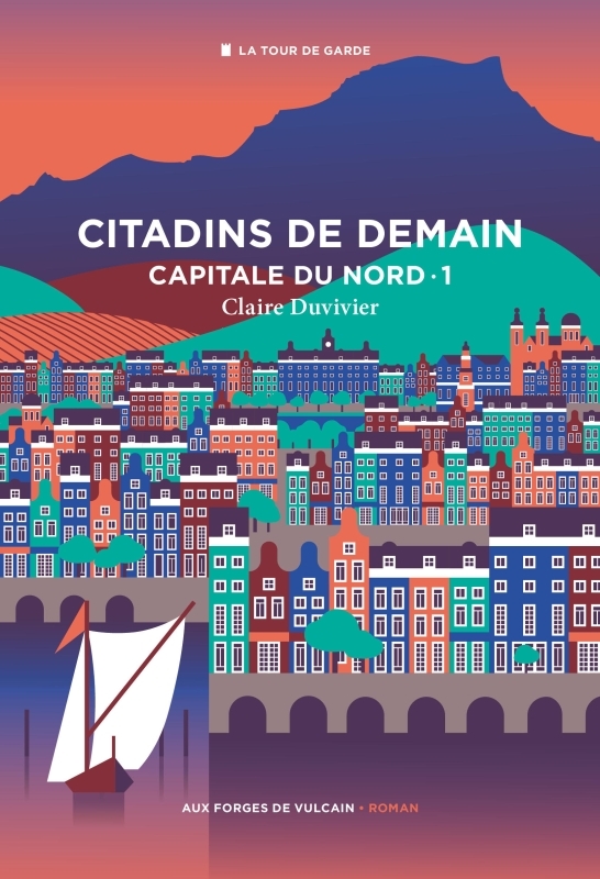 Cycle de la Tour de garde. Capitale du Nord T1 : Citadins de demain. - Guillaume Chamanadjian, Claire Duvivier - FORGES VULCAIN