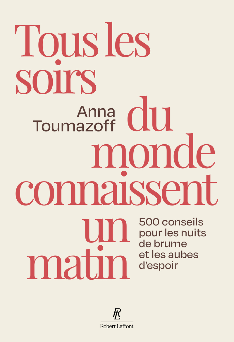 Tous les soirs du monde connaissent un matin - 500 conseils pour les nuits de brume et les aubes d'espoir - Anna Toumazoff - ROBERT LAFFONT