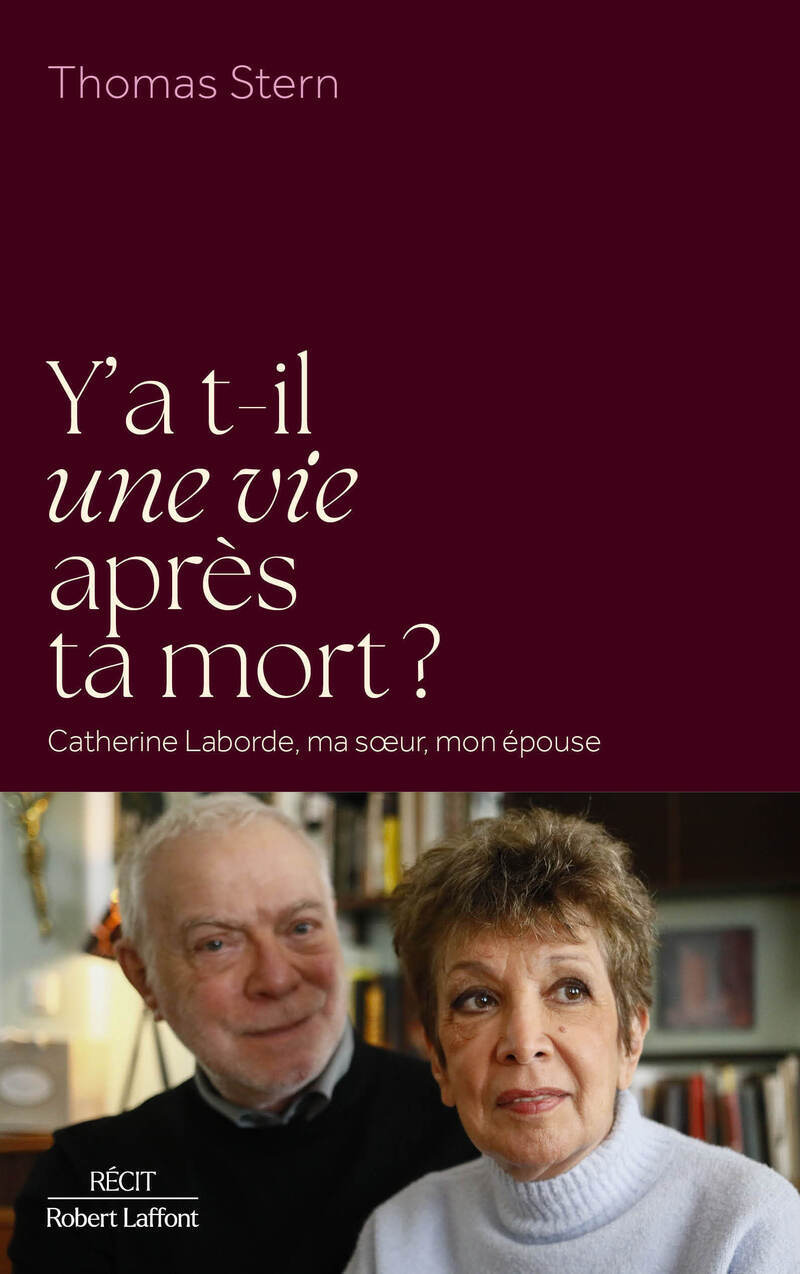 Y a-t-il une vie après ta mort ? - Catherine Laborde, ma soeur, mon épouse - Thomas STERN - ROBERT LAFFONT