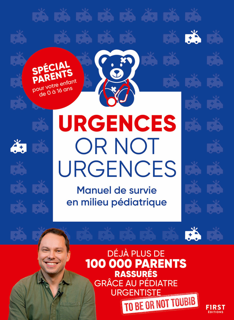 Urgences or not urgences - Manuel de survie en milieu pédiatrique -  To be or not toubib - FIRST