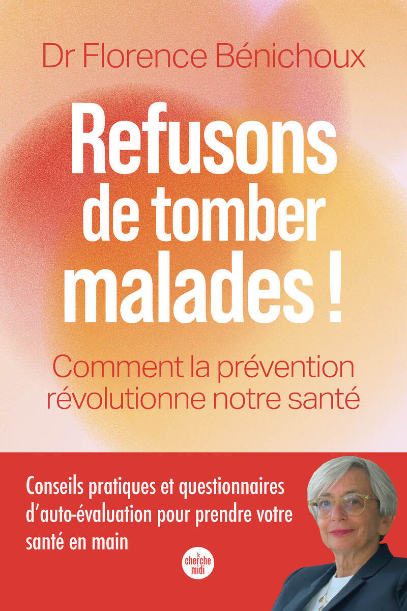 Refusons de tomber malades ! Comment la prévention révolutionne notre santé - Florence Bénichoux - CHERCHE MIDI