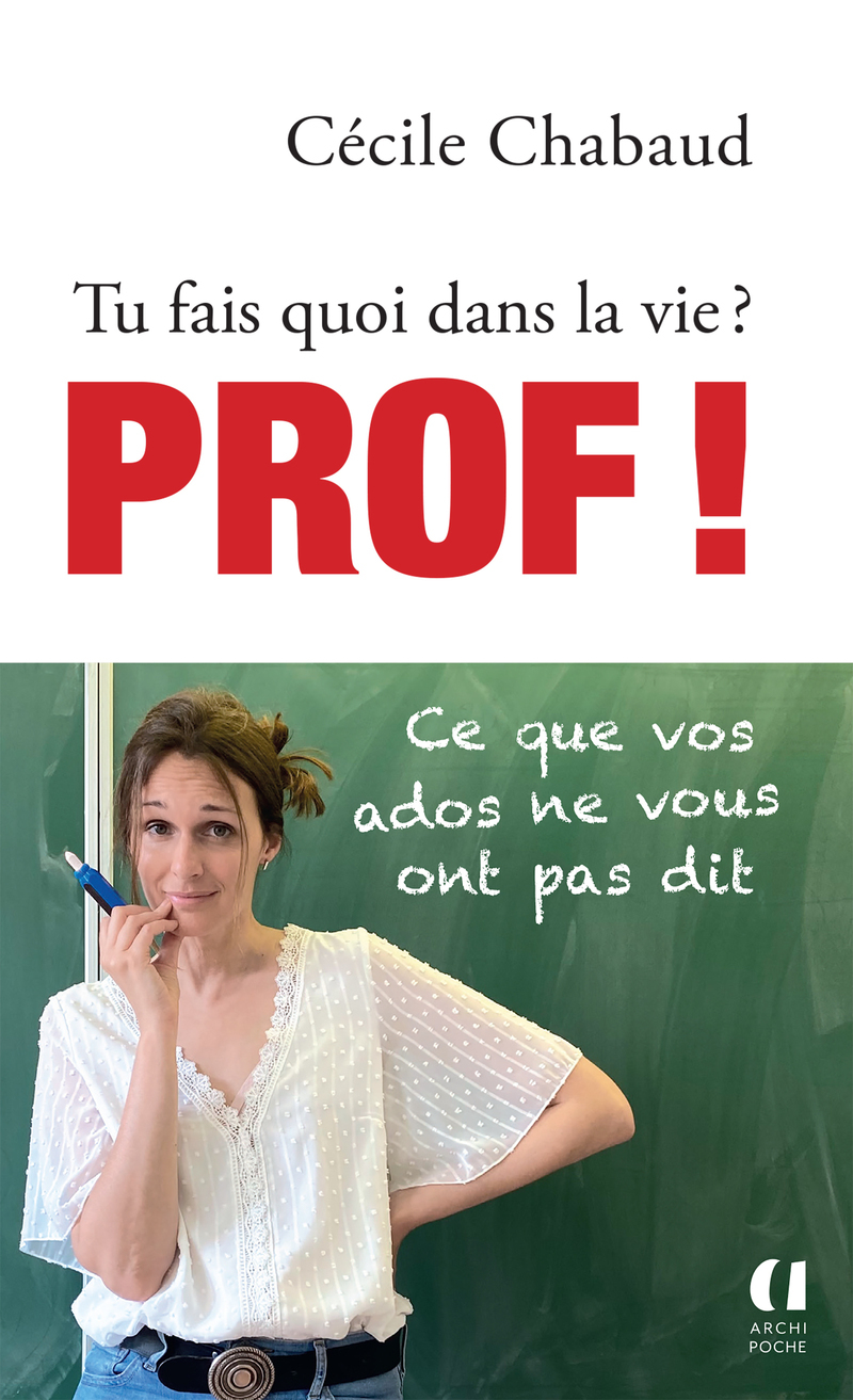 Tu fais quoi dans la vie ? Prof ! - Cécile Chabaud - ARCHIPOCHE