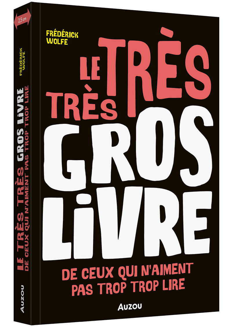 Le très très gros livre - de ceux qui n'aiment pas trop trop lire - Frédéric Wolf, Frédérick Wolfe - AUZOU