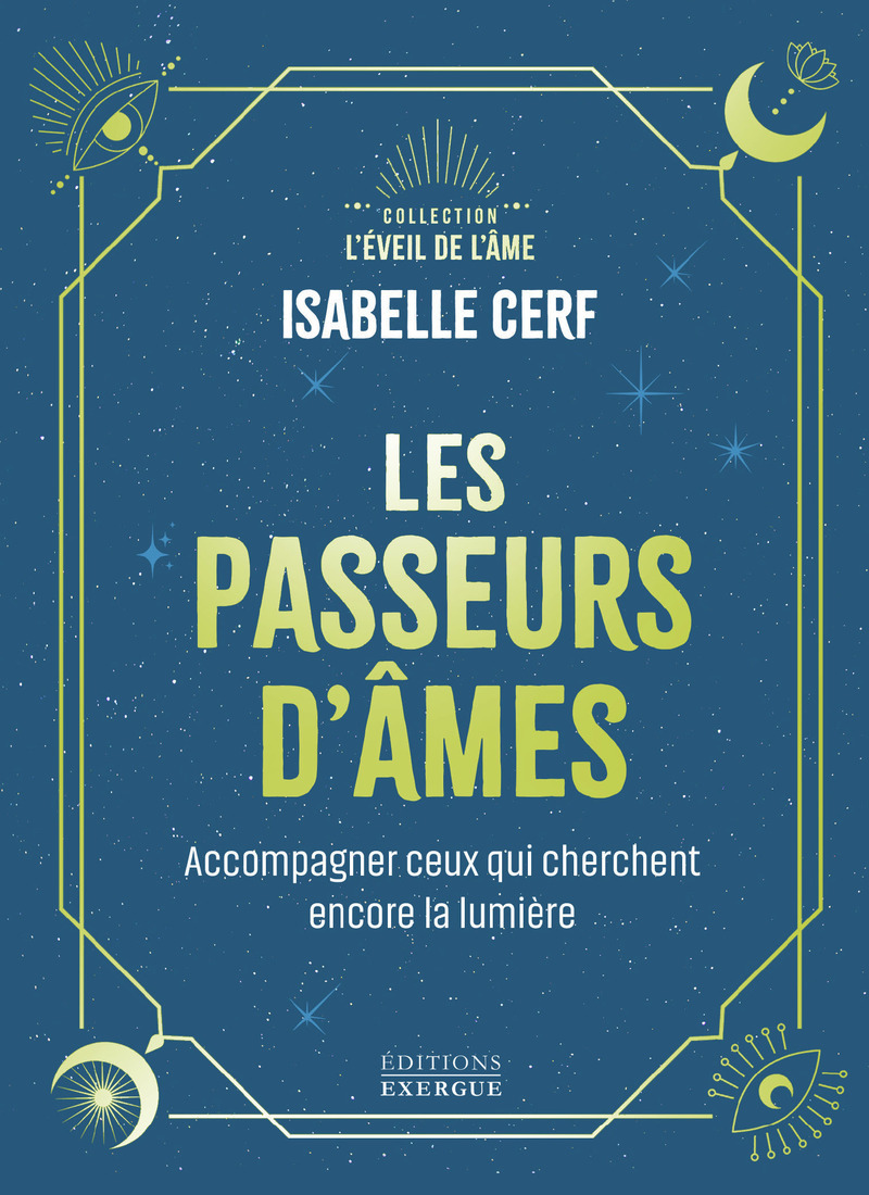 Les Passeurs d'âmes - Accompagner ceux qui cherchent encore la lumière - Isabelle Cerf - EXERGUE