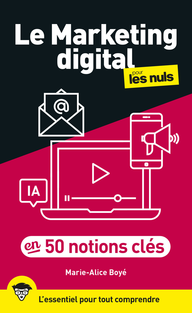 Le marketing digital pour les Nuls en 50 notions clés, 2e éd - Marie-Alice Boye - POUR LES NULS