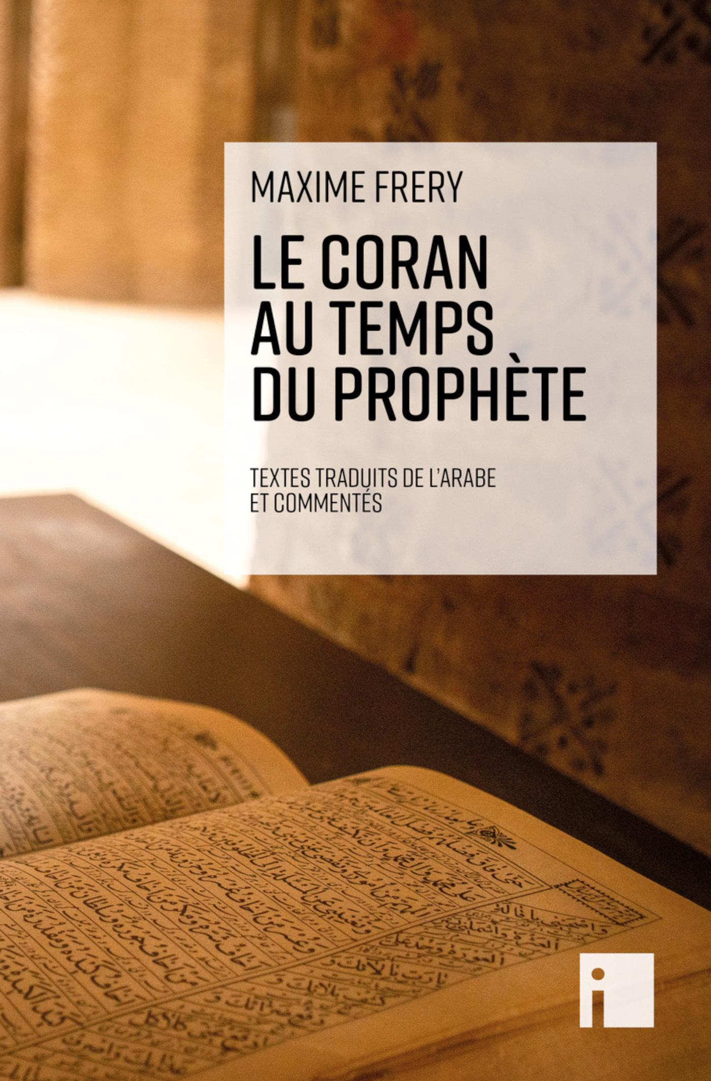 Le Coran au temps du Prophète - Maxime Frery - I LITTERATURE