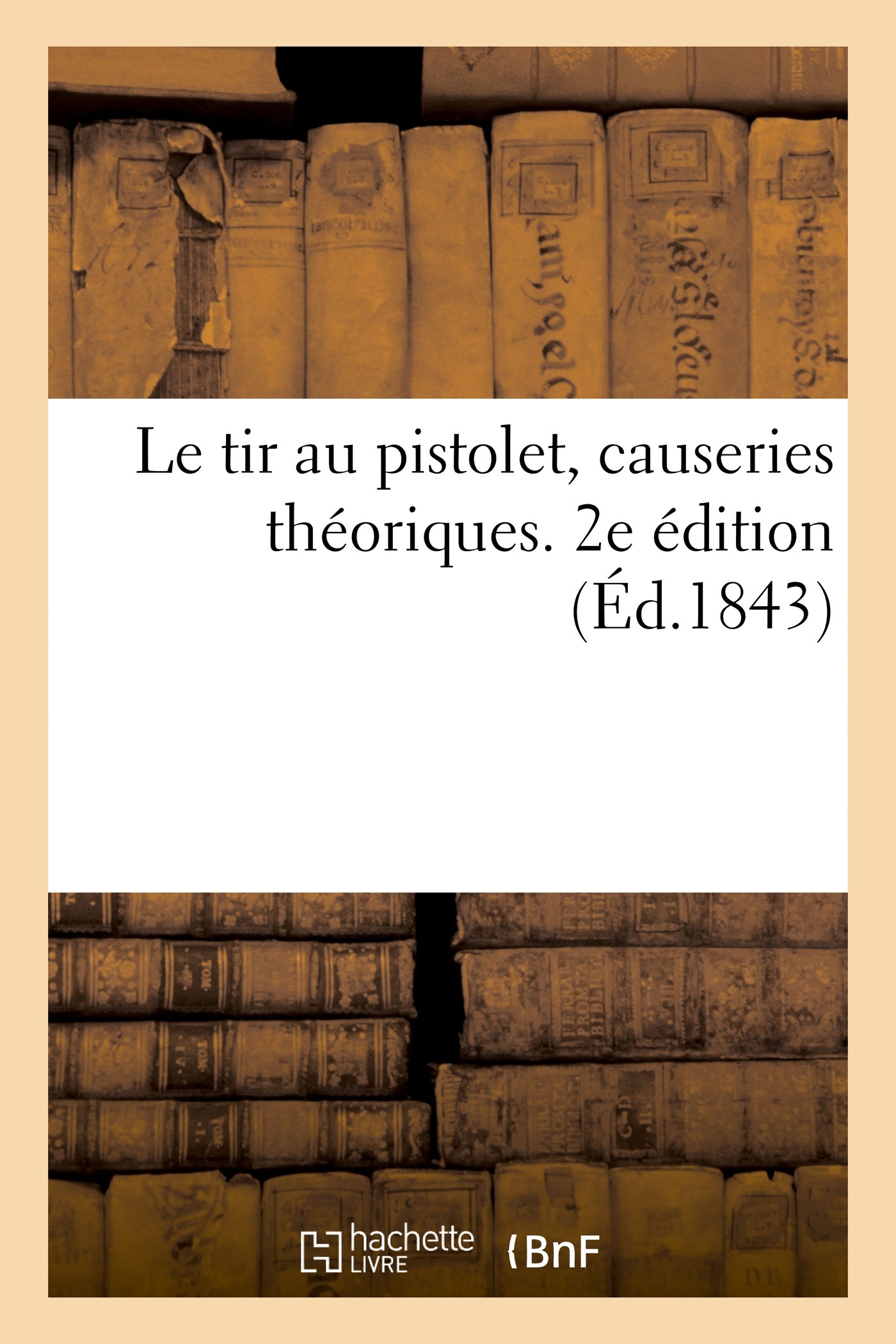 Le tir au pistolet, causeries théoriques. 2e édition - ERICK ALEXANDERSON ROSAS - HACHETTE BNF