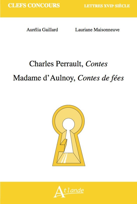 Charles Perrault, Contes ; Marie-Catherine d'Aulnoy, Contes de fées - Aurélia Gaillard, Lauriane Maisonneuve Lauriane - ATLANDE