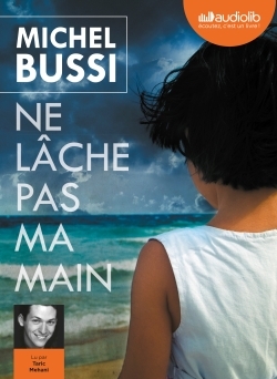 Ne lâche pas ma main - Michel Bussi, Taric Mehani - AUDIOLIB