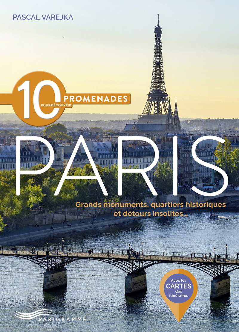 10 promenades pour découvrir Paris - Grands monuments, quartiers historiques et détours insolites - Pascal Varejka, Samuel Picas - PARIGRAMME