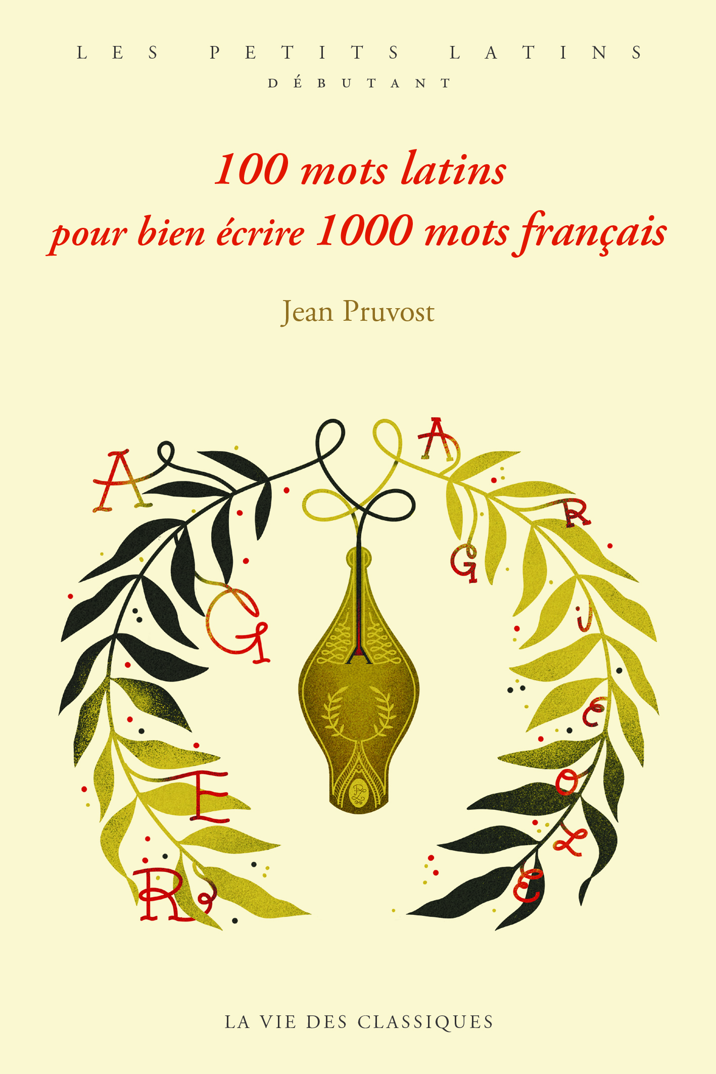 100 mots latins pour bien écrire 1000 mots français - Jean Pruvost - VIE DES CLASSIQ