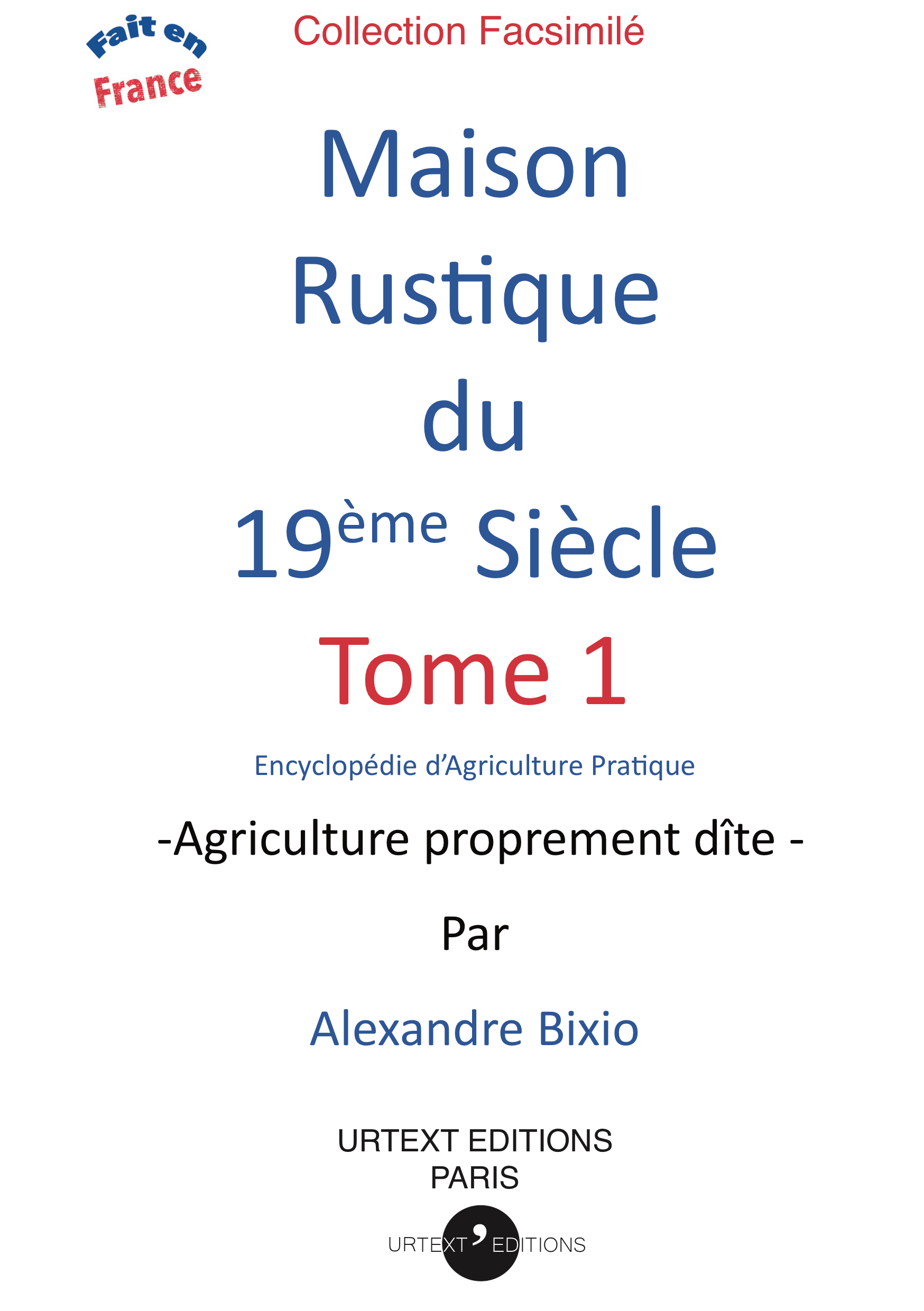 MAISON RUSTIQUE DU XIXE SIECLE VOLUME 1 - AGRICULTURE PROPREMENT DITE - 19EME SIECLE -  ALEXANDRE BIXIO - URTEXT