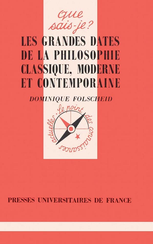 Les grandes dates de la philosophie classique, moderne et contemporaine - Dominique Folscheid - QUE SAIS JE