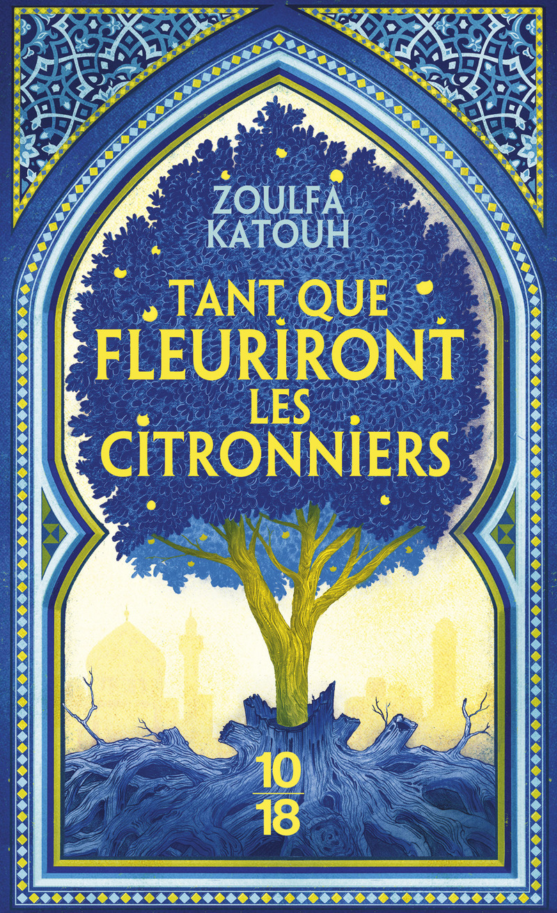Tant que fleuriront les citronniers - Zoulfa Katouh - 10 X 18
