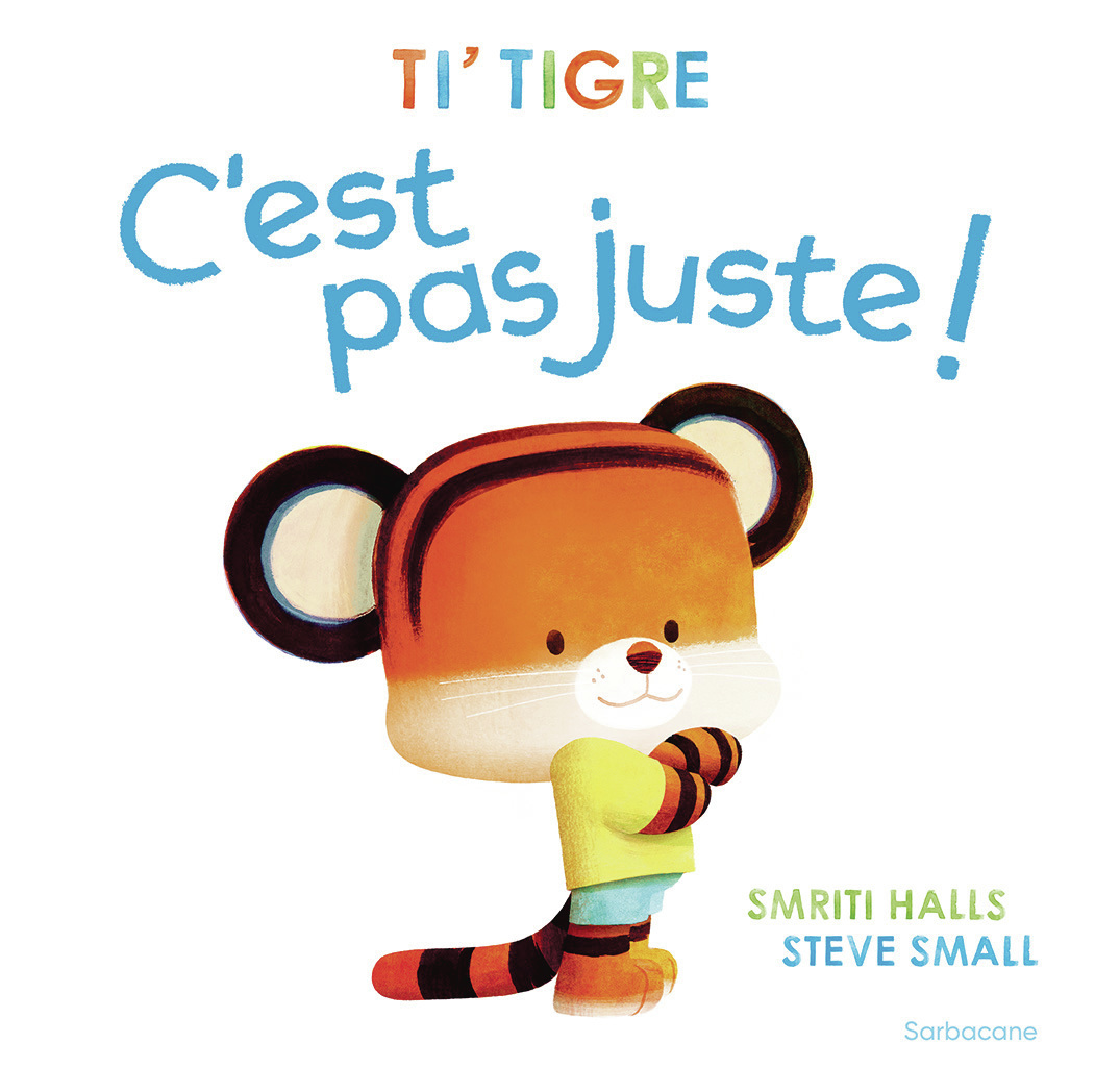 Ti' Tigre : C'est pas juste ! -  SMRITI HALLS / STEVE SMALL, Smriti Halls, Steve Small - SARBACANE
