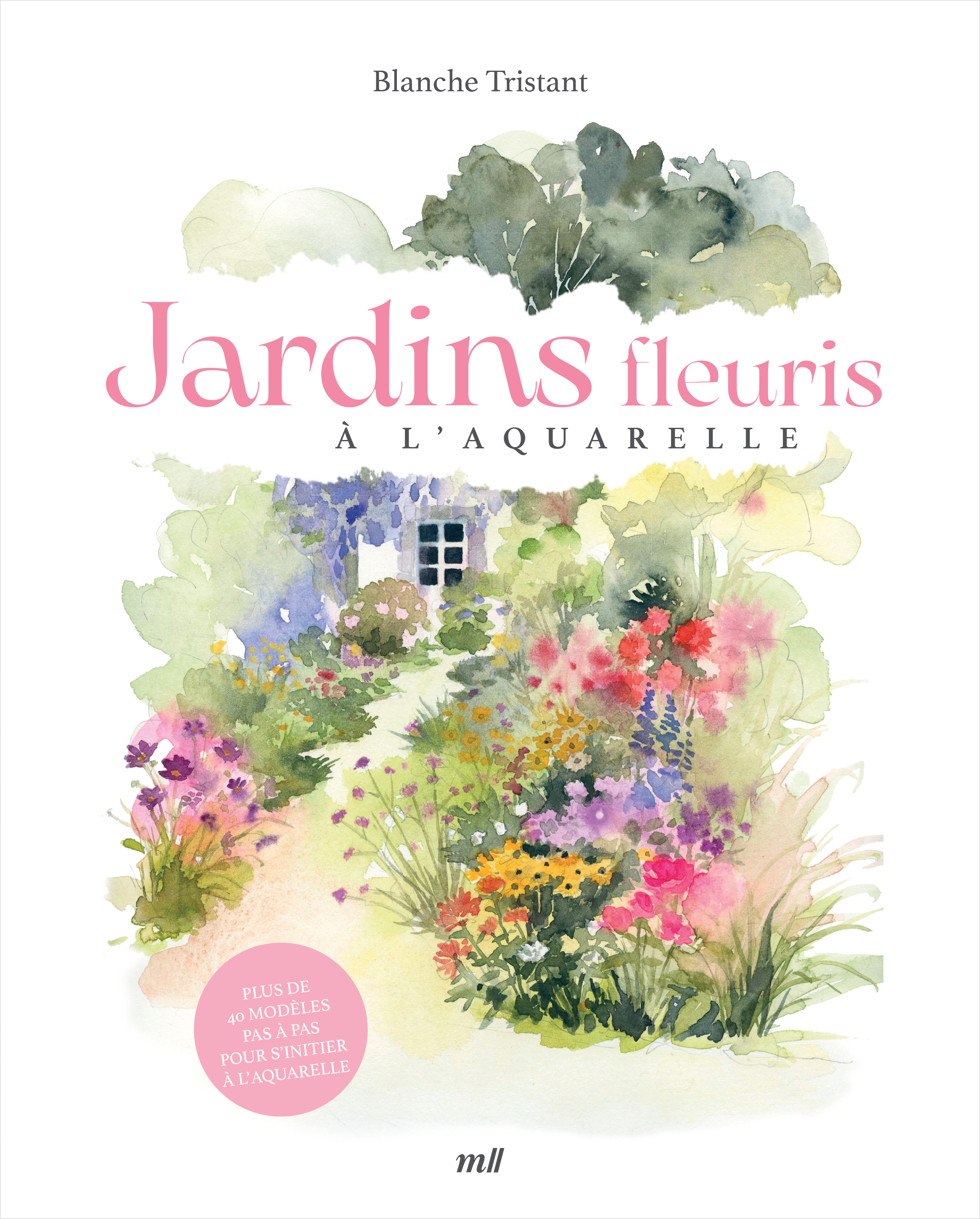 Jardins fleuris à l'aquarelle - Blanche Tristant - MERCILESLIVRES