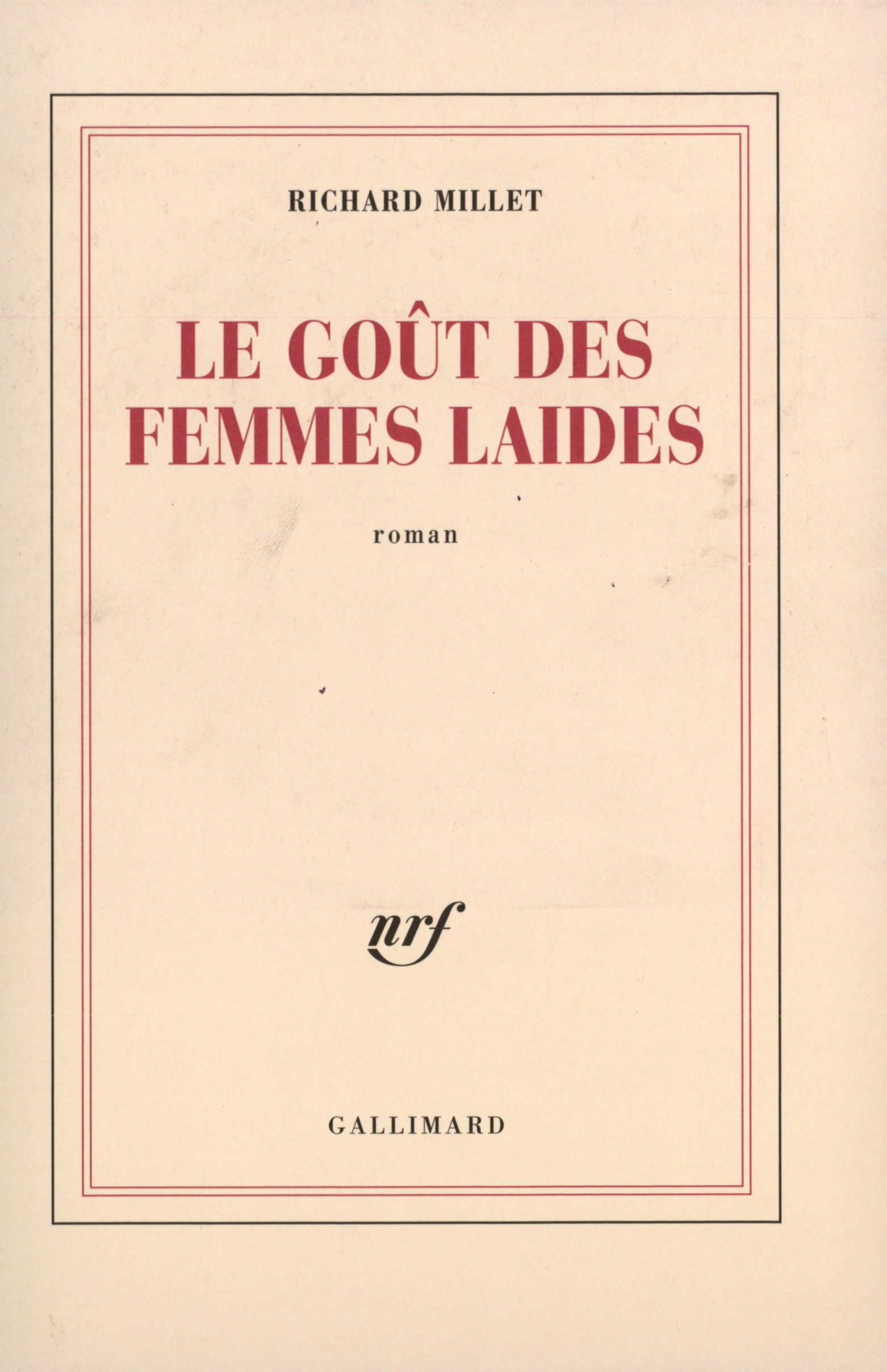 Le goût des femmes laides - Richard Millet - GALLIMARD