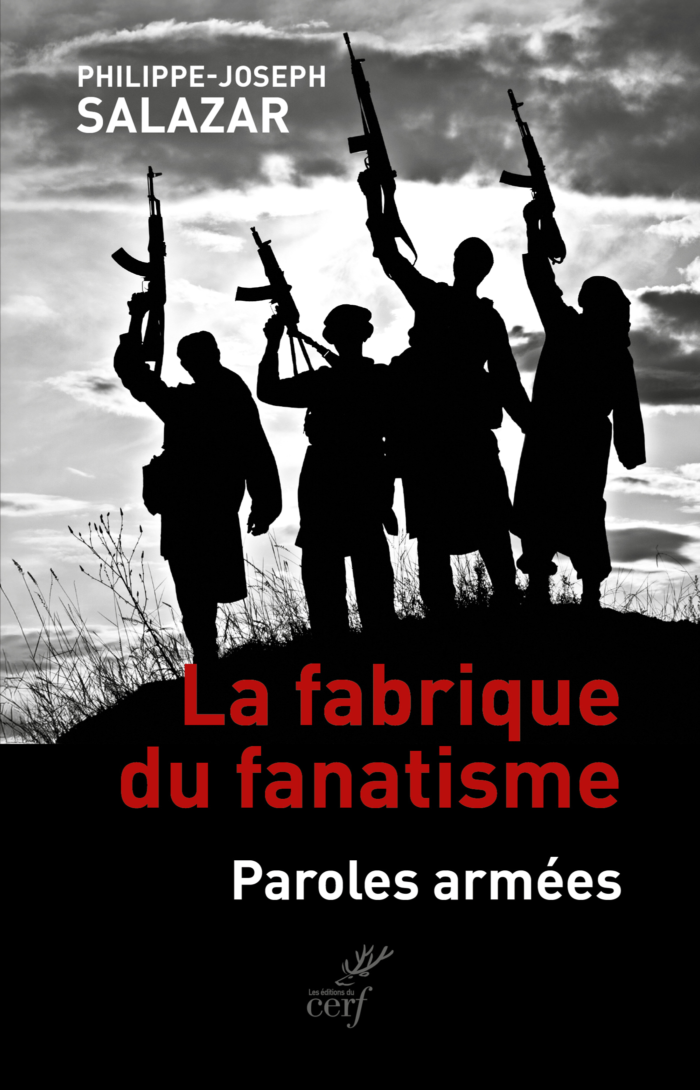 La fabrique du fanatisme - Philippe-Joseph Salazar - CERF