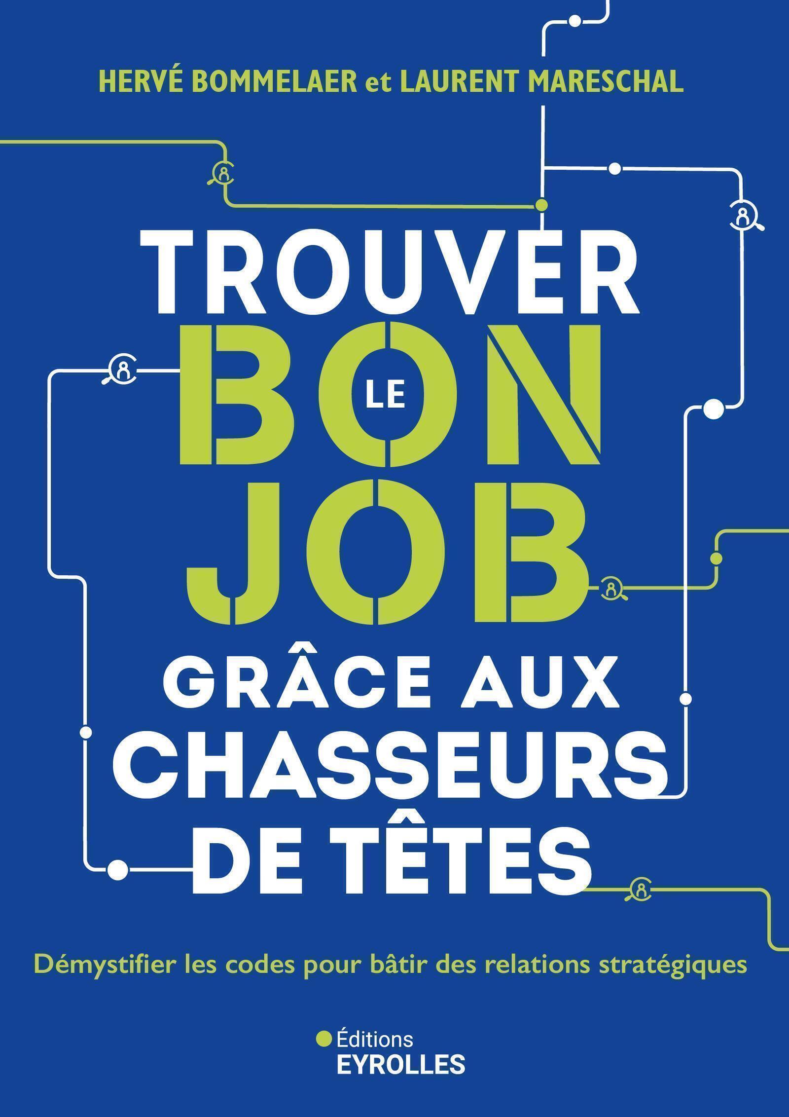 Trouver le bon job grâce aux chasseurs de têtes - Laurent Mareschal, Hervé Bommelaer - EYROLLES