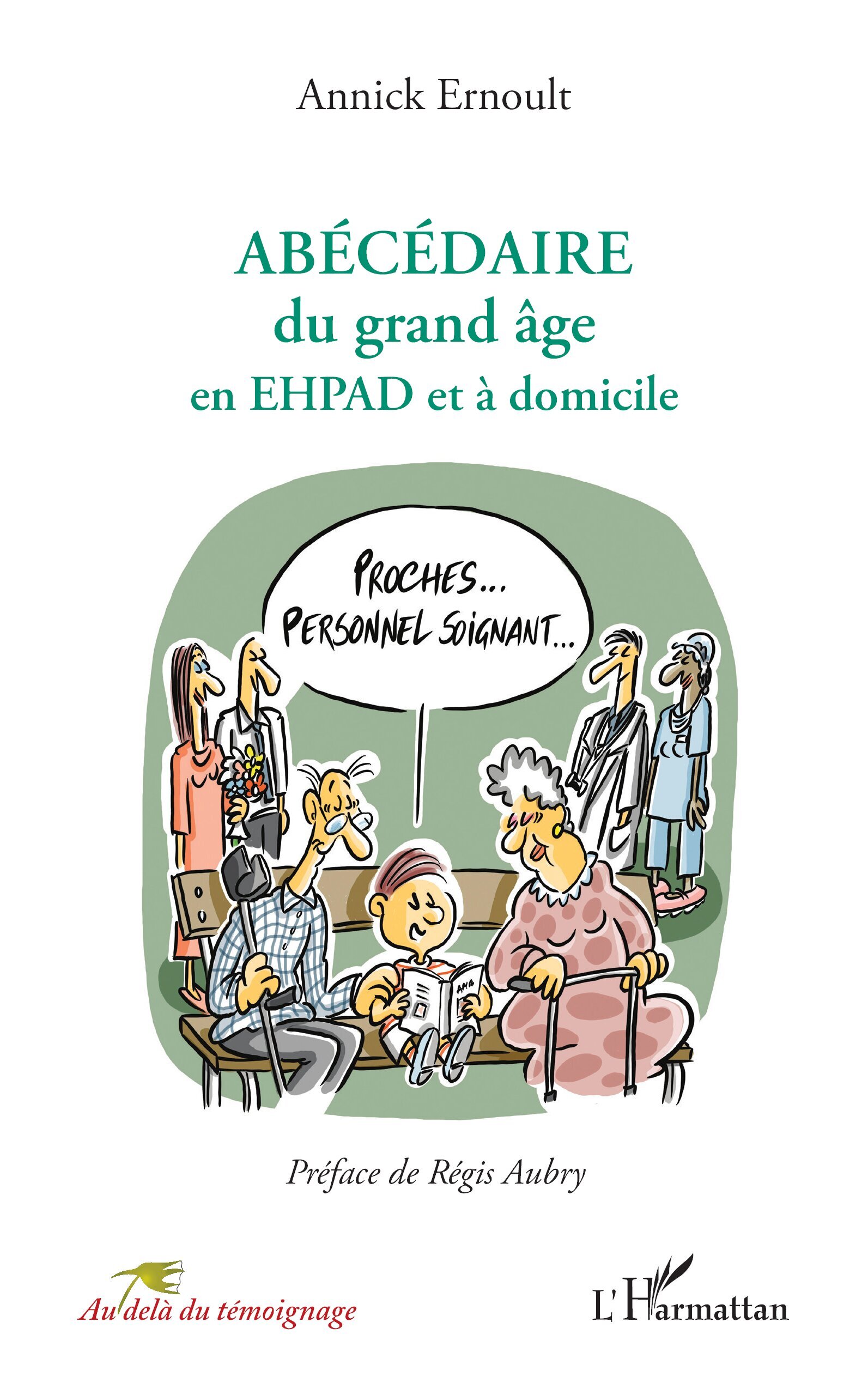 ABÉCÉDAIRE du grand âge en EHPAD et à domicile - Annick Ernoult, Régis AUBRY - L'HARMATTAN